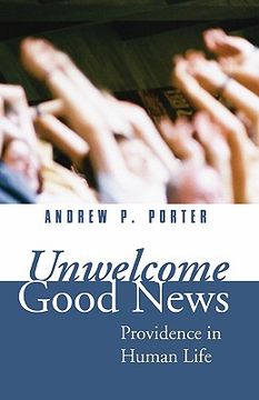 portada unwelcome good news: providence in human life (en Inglés)