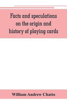 portada Facts and speculations on the origin and history of playing cards