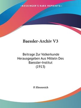 portada Baessler-Archiv V3: Beitrage Zur Volkerkunde Herausgegeben Aus Mitteln Des Baessler-Institut (1913) (en Alemán)