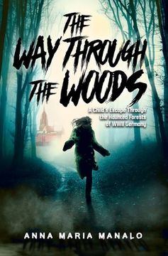 portada The Way Through The Woods: A Child's Escape Through the Haunted Forests of WWII Germany (in English)