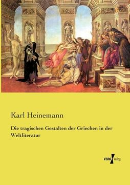 portada Die tragischen Gestalten der Griechen in der Weltliteratur (en Alemán)