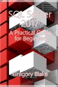 portada SQL Server 2017: A Practical Guide for Beginners (en Inglés)