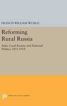 portada Reforming Rural Russia: State, Local Society, and National Politics, 1855-1914 (Princeton Legacy Library) (en Inglés)
