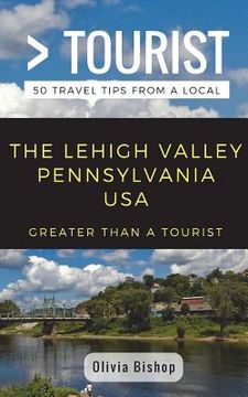 portada Greater Than a Tourist- Lehigh Valley Pennsylvania USA: 50 Travel Tips from a Local