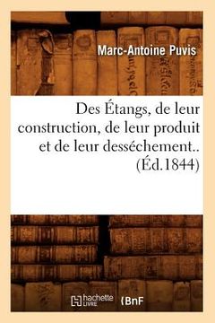 portada Des Étangs, de Leur Construction, de Leur Produit Et de Leur Desséchement..(Éd.1844) (en Francés)