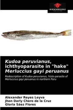 portada Kudoa peruvianus, ichthyoparasite in "hake" Merluccius gayi peruanus (en Inglés)