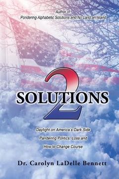 portada Solutions 2: Daylight on America'S Dark Side: Pandering Politics, Loss; and How to Change Course