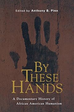 portada By These Hands: A Documentary History of African American Humanism (en Inglés)