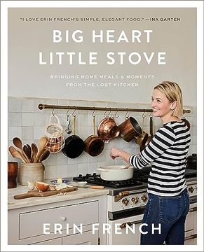 portada Big Heart Little Stove: Bringing Home Meals & Moments From the Lost Kitchen (en Inglés)