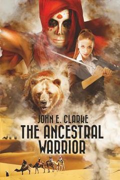 portada The Ancestral Warrior: A Fantasy Adventure Quest with a Girl, a Magical Bear and a Mysterious Djinn (en Inglés)