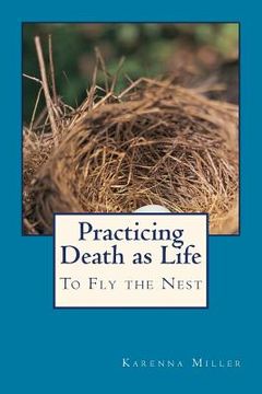 portada Practicing Death as Life: To Fly the Nest (en Inglés)