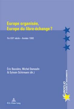 portada Europe Organisée, Europe Du Libre-Échange ?: Fin Xixe Siècle - Années 1960 (en Francés)