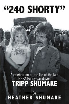 portada 240 Shorty: A Celebration of the Life of the Late NHRA Funny Car Driver, Tripp Shumake (en Inglés)