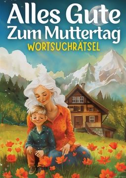 portada Alles Gute zum Muttertag - Wortsuchrätsel muttertagsgeschenk: Muttertagsgeschenk für Mama, Oma, Frau, Schwester, Mutter, Tante, Großmutter, Kollegin, (in German)