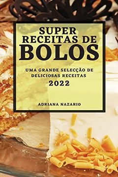 portada Super Receitas de Bolos 2022: Uma Grande Selecção de Deliciosas Receitas (en Portugués)