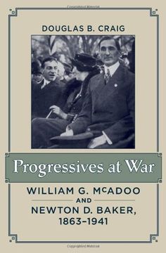 portada Progressives at War: William g. Mcadoo and Newton d. Baker, 1863–1941 (in English)