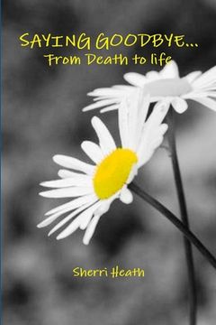 portada Saying Goodbye...from Death to Life (en Inglés)
