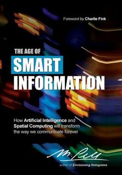 portada The Age of Smart Information: How Artificial Intelligence and Spatial Computing will transform the way we communicate forever (in English)
