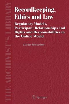 portada recordkeeping, ethics and law: regulatory models, participant relationships and rights and responsibilities in the online world