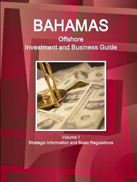 portada Bahamas Offshore Investment and Business Guide Volume 1 Strategic Information and Basic Regulations (en Inglés)