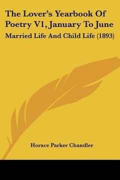 portada the lover's yearbook of poetry v1, january to june: married life and child life (1893) (en Inglés)