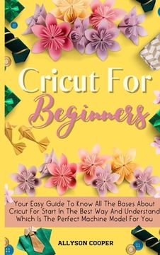 portada Cricut For Beginners Small Guide: Your Easy Guide To Know All The Bases About Cricut For Start In The Best Way And Understand Which Is The Perfect Mac
