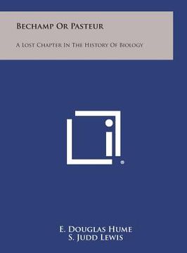 portada Bechamp or Pasteur: A Lost Chapter in the History of Biology