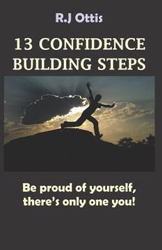 portada 13 Confidence Building Steps: Be proud of yourself, there's only one you! (in English)