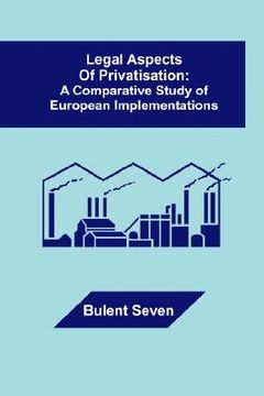 portada legal aspects of privatisation: a comparative study of european implementations (en Inglés)