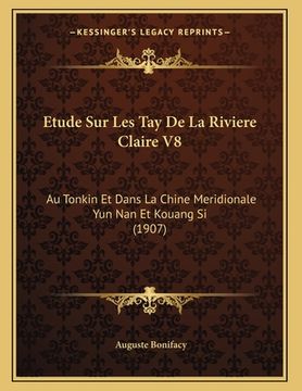 portada Etude Sur Les Tay De La Riviere Claire V8: Au Tonkin Et Dans La Chine Meridionale Yun Nan Et Kouang Si (1907) (en Francés)