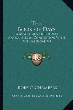 portada the book of days: a miscellany of popular antiquities in connection with the calendar v3 (en Inglés)