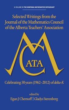 portada Selected Writings from the Journal of the Mathematics Council of the Alberta Teachers' Association: Celebrating 50 Years (1962-2012) of Delta-K (Hc) (en Inglés)