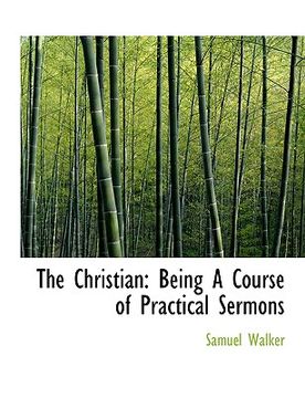 portada the christian: being a course of practical sermons (large print edition)