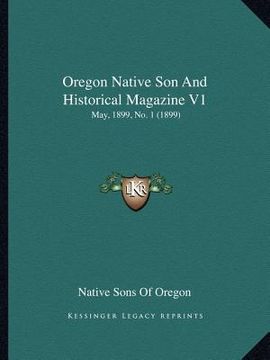 portada oregon native son and historical magazine v1: may, 1899, no. 1 (1899) (en Inglés)