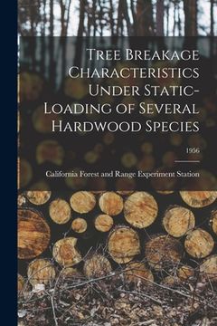 portada Tree Breakage Characteristics Under Static-loading of Several Hardwood Species; 1956