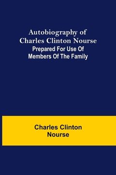 portada Autobiography of Charles Clinton Nourse; Prepared for use of Members of the Family (en Inglés)