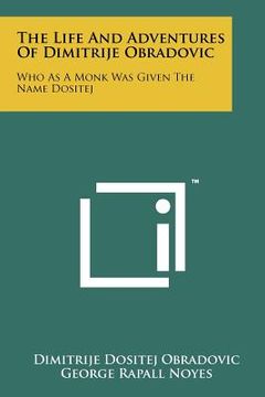 portada the life and adventures of dimitrije obradovic: who as a monk was given the name dositej (en Inglés)