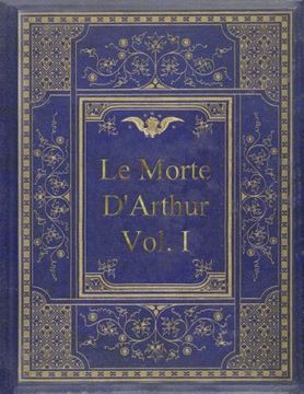 portada 1: Le Morte D'Arthur - Vol. I: King Arthur and of his Noble Knights of the Round Table In Two Vols.-Vol. I