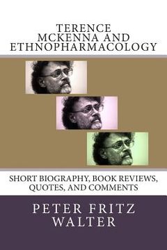 portada Terence McKenna and Ethnopharmacology: Short Biography, Book Reviews, Quotes, and Comments (en Inglés)