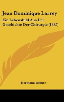 portada Jean Dominique Larrey: Ein Lebensbild Aus Der Geschichte Der Chirurgie (1885) (in German)