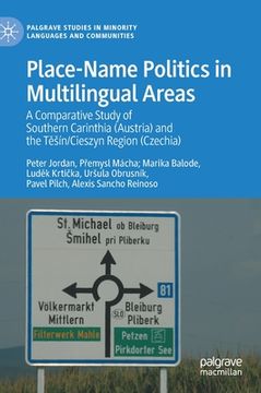portada Place-Name Politics in Multilingual Areas: A Comparative Study of Southern Carinthia (Austria) and the Těsín/Cieszyn Region (Czechia) (en Inglés)