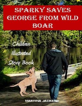 portada Sparky Saves George From Wild Boar: Children's Illustrated Story Book (Ages 3-6) (en Inglés)