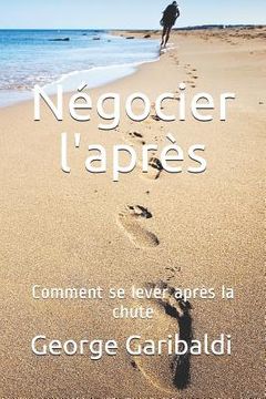 portada Négocier l'après: Comment se lever après la chute (in French)