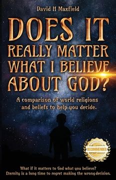 portada Does It Really Matter What I Believe about God?: A comparison of world religions and beliefs to help you make your decision. 