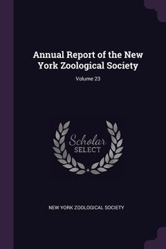 portada Annual Report of the New York Zoological Society; Volume 23 (en Inglés)