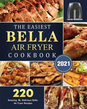 portada The Easiest Bella Air Fryer Cookbook 2021: 220 Amazing ＆ Delicious Bella Air Fryer Recipes