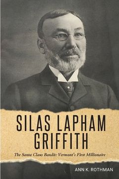 portada Silas Lapham Griffith: The Santa Claus Bandit: Vermont's First Millionaire (en Inglés)