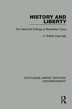 portada History and Liberty: The Historical Writings of Benedetto Croce (Routledge Library Editions: Historiography) (en Inglés)