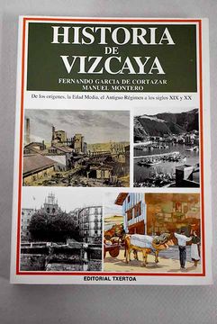 portada Historia de Vizcaya: De los Origenes, la Edad Media, el Antiguo r Egimen a los Siglos xix y xx