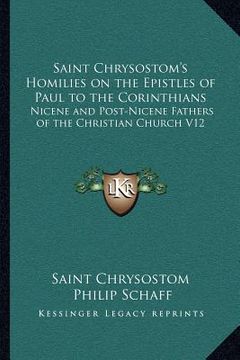 portada saint chrysostom's homilies on the epistles of paul to the corinthians: nicene and post-nicene fathers of the christian church v12 (en Inglés)
